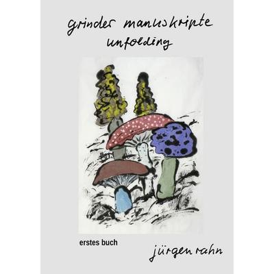 grinder manuskripte - unfolding, Taschenbuch von Jürgen Rahn, BoD – Books on Demand, 978-3-7597-0268-5