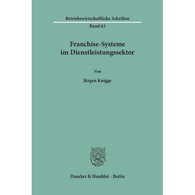 Franchise-Systeme im Dienstleistungssektor, Taschenbuch von Jürgen Knigge, Duncker & Humblot, 978-3-428-02828-3