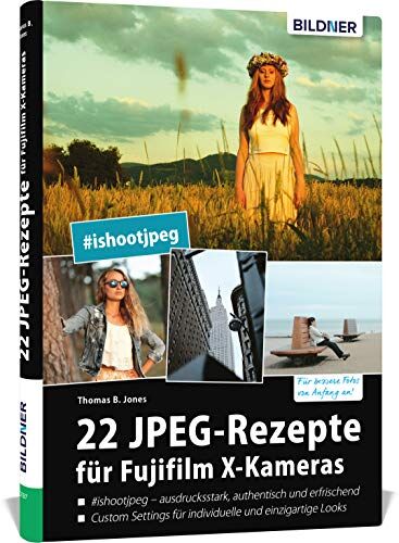 Jones, Thomas B. - 22 JPEG-Rezepte für Fujifilm X-Kameras: mit JPG einzigartige Bildlooks erzeugen (Deutsch) - Preis vom 09.10.2026 07:28:09 h