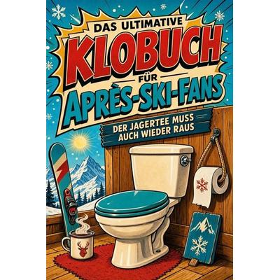 Das ultimative Klobuch für Après-Ski-Fans, Taschenbuch von Florian Richter, Tiptop, 978-3-696-11443-5