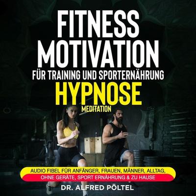 Fitness Motivation für Training und Sporternährung - Hypnose / Meditation - Alfred Pöltel, Audio, 9783986469955
