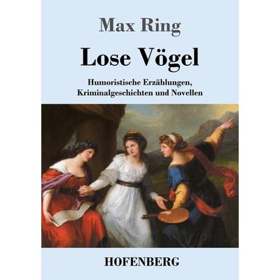 Lose Vögel, Taschenbuch von Max Ring, Hofenberg, 978-3-7437-3136-3