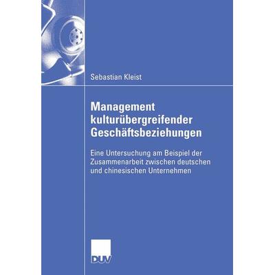 Management kulturübergreifender Geschäftsbeziehungen, Taschenbuch von Sebastian Kleist, Deutscher Universitätsverlag, 978-3-8350-0462-7