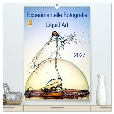 Experimentelle Fotografie Liquid Art (hochwertiger Premium Wandkalender 2027 DIN A2 hoch), Kunstdruck in Hochglanz
