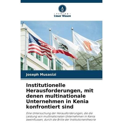 Institutionelle Herausforderungen, mit denen multinationale Unternehmen in Kenia konfrontiert sind, Taschenbuch von Joseph Musasizi, Verlag Unser