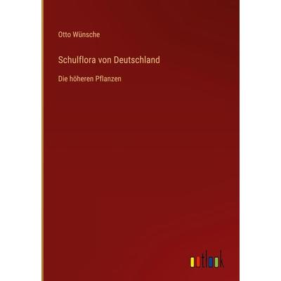 Schulflora von Deutschland, Gebundene Ausgabe von Otto Wünsche, Outlook, 978-3-368-41549-5