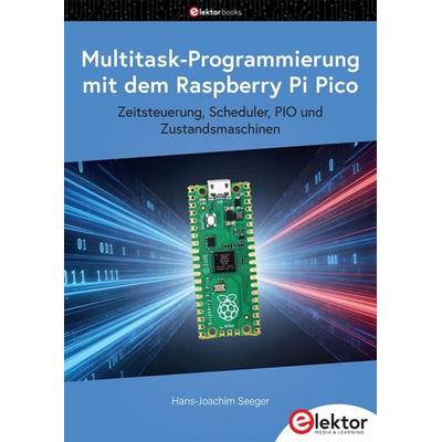 Multitask-Programmierung mit dem Raspberry Pi Pico, Taschenbuch von Hans-Joachim Seeger, Elektor, 978-3-89576-743-2