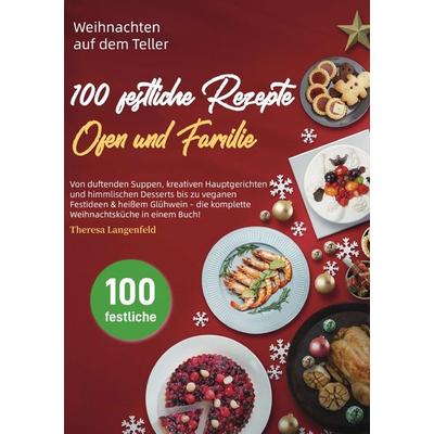 Weihnachten auf dem Teller – 100 festliche Rezepte für Herz, Ofen und Familie, Taschenbuch von Theresa Langenfeld, Epubli, 978-3-565-09911-5