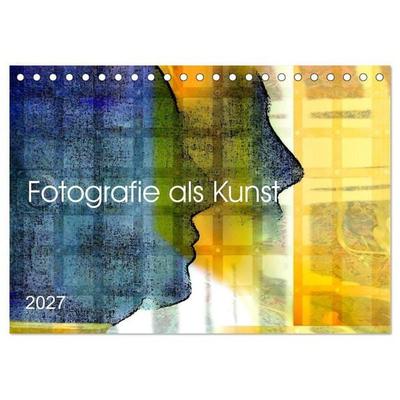Fotografie als Kunst (Tischkalender 2027 DIN A5 quer), CALVENDO Monatskalender