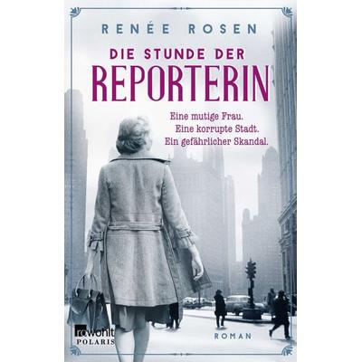 Die Stunde der Reporterin, Taschenbuch von Renée Rosen, Rowohlt Taschenbuch