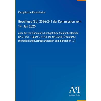 Beschluss (EU) 2026/241 der Kommission vom 14. Juli 2025, Gebundene Ausgabe von Europäische Kommission, Antiphon Verlag, 978-3-387-94995-7
