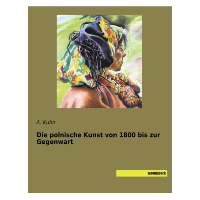 Saxoniabuch.De Die polnische Kunst von 1800 bis zur Gegenwart (Deutsch, Softcover, Alfred Kuhn) (55891732)