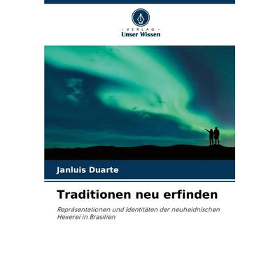 Traditionen neu erfinden, Taschenbuch von Janluis Duarte, Verlag Unser Wissen, 978-620-7-88168-0
