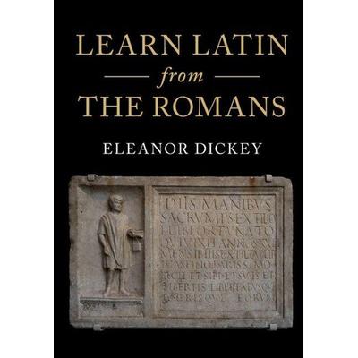 Learn Latin from the Romans, Gebundene Ausgabe von Eleanor Dickey, Cambridge Academic, 978-1-107-14084-4