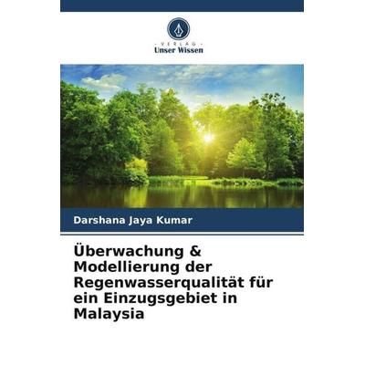 Überwachung & Modellierung der Regenwasserqualität für ein Einzugsgebiet in Malaysia, Taschenbuch von Darshana Jaya Kumar, Verlag Unser Wissen,