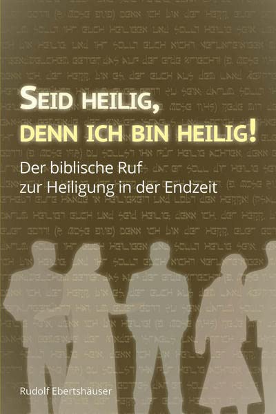 Rudolf Ebertshäuser - Seid heilig, denn ich bin heilig!: Der biblische Ruf zur Heiligung in der Endzeit - Preis vom 16.10.2026 11:41:07 h