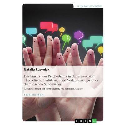 Der Einsatz von Psychodrama in der Supervision. Theoretische Einführung und Verlauf einer psychodramatischen Supervision, Taschenbuch von Natalia