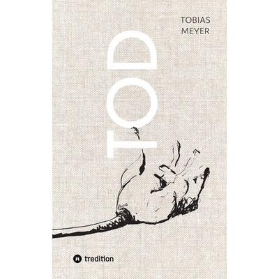 Tod, Gebundene Ausgabe von Tobias Meyer, Tredition, 978-3-384-00303-4