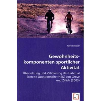 Becker, R: Gewohnheits-komponenten sportlicher Aktivität, Taschenbuch von Ruven Becker, VDM, 978-3-639-02742-6