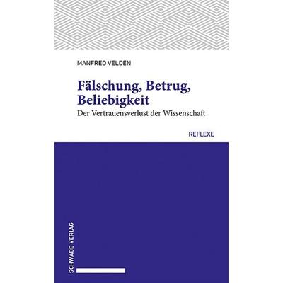 Fälschung, Betrug, Beliebigkeit, Taschenbuch von Manfred Velden, Schwabe Verlag Basel, 978-3-7965-5376-9