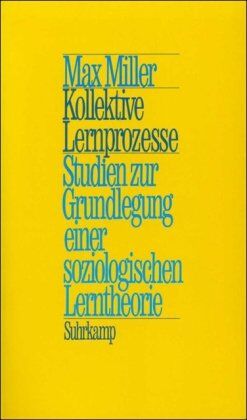 Max Miller - Kollektive Lernprozesse: Studien zur Grundlegung einer soziologischen Lerntheorie - Preis vom 11.10.2026 15:43:13 h