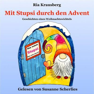 Mit Stupsi durch den Advent - Geschichten eines Weihnachtswichtels - Ria Krausberg, Audio, 4069829237703