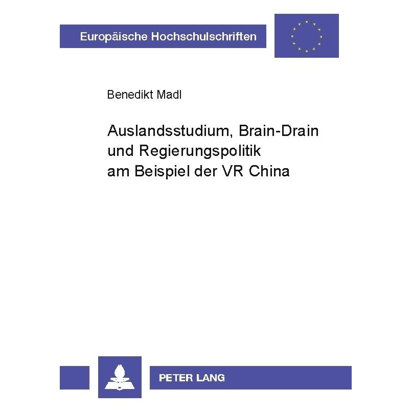 Peter Lang Auslandsstudium, Brain-Drain und Regierungspolitik am Beispiel der VR China (Deutsch, Softcover, Benedikt Leonhard Madl) (56025015)
