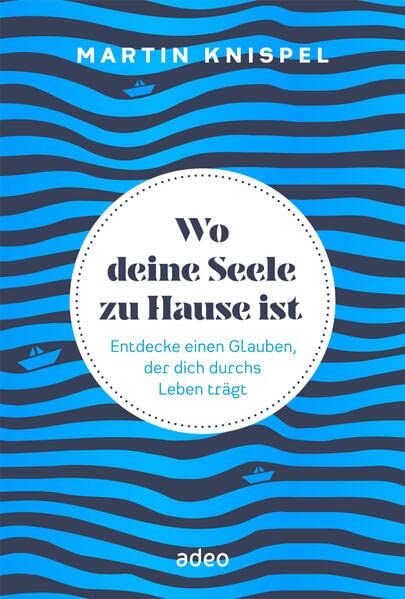 Martin Knispel - Wo deine Seele zu Hause ist: Entdecke einen Glauben, der dich durchs Leben trägt Gebundenes Buch - Preis vom 09.10.2026 07:28:09 h