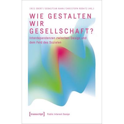 Wie gestalten wir Gesellschaft?, Taschenbuch von , Transcript, 978-3-8376-7241-1