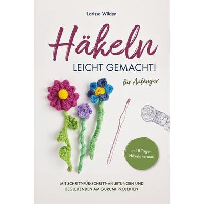 Häkeln leicht gemacht!, Gebundene Ausgabe von Larissa Wilden, Verlagshaus Stopfer, 978-3-690-92036-0