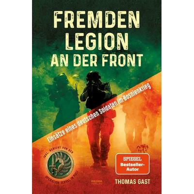 Fremdenlegion an der Front, Taschenbuch von Thomas Gast, Eulogia Verlags GmbH, 978-3-96967-409-3