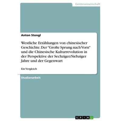 Westliche Erzählungen von chinesischer Geschichte. Der 'Große Sprung nach Vorn' und die Chinesische Kulturrevolution in der Perspektive der
