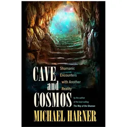 Cave and Cosmos: Shamanic Encounters with Another Reality, Ratgeber von Michael Harner