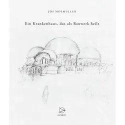 Ein Krankenhaus, das als Bauwerk heilt, Sachbücher von Jos Mosmuller