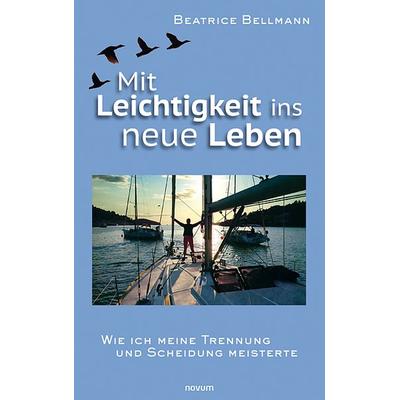 Mit Leichtigkeit ins neue Leben, Taschenbuch von Beatrice Bellmann, Novum Verlag, 978-3-99131-069-3