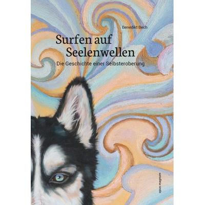 Surfen auf Seelenwellen, Taschenbuch von Benedikt Bech, Opus magnum, 978-3-95612-016-9