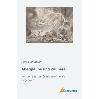 Aberglaube und Zauberei, Taschenbuch von Alfred Lehmann, Literaricon, 978-3-95913-785-0