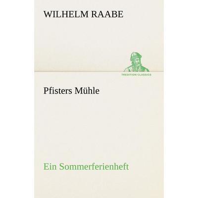 Pfisters Mühle, Taschenbuch von Wilhelm Raabe, Tredition, 978-3-8424-7046-0
