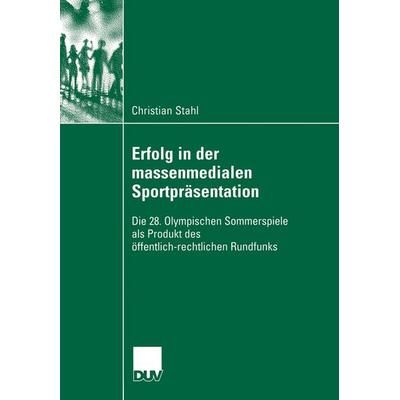 Erfolg in der massenmedialen Sportpräsentation, Taschenbuch von Christian Stahl, Deutscher Universitätsverlag, 978-3-8350-6057-9