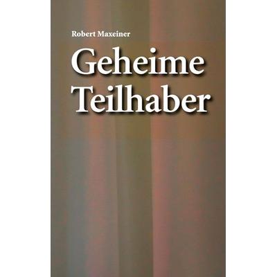 Geheime Teilhaber, Taschenbuch von Robert Maxeiner, BoD – Books on Demand, 978-3-7693-5022-7