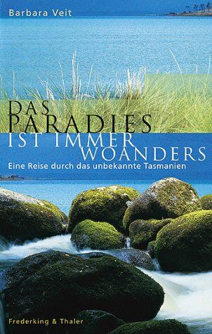 Barbara Veit - Das Paradies ist immer woanders. Eine Reise durch das unbekannte Tasmanien. - Preis vom 01.10.2026 17:08:56 h