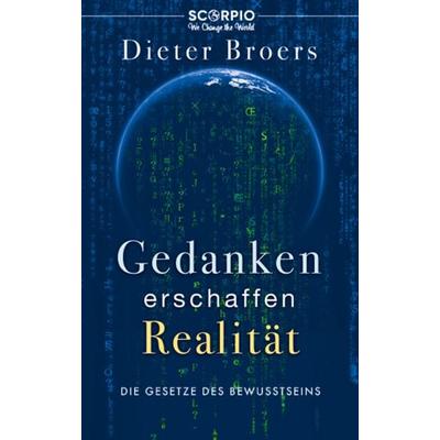 Gedanken erschaffen Realität, Taschenbuch von Dieter Broers, Scorpio Verlag, 978-3-95803-499-0