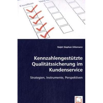 Uhlemann, R: Kennzahlengestützte Qualitätssicherung im Kunde, Taschenbuch von Ralph Stephan Uhlemann, VDM, 978-3-639-05393-7
