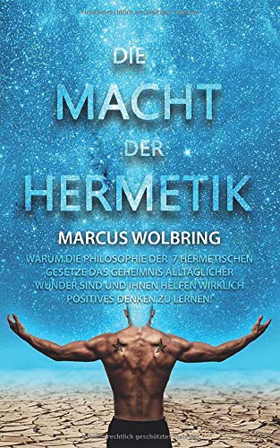 Marcus Wolbring - Die Macht der Hermetik Warum die Philosophie der 7 hermetischen Gesetze das Geheimnis alltäglicher Wunder sind und Ihnen helfen wirklich positives Denken zu lernen - Preis vom 13.10.2026 19:28:25 h