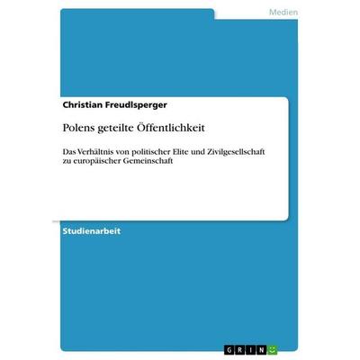 Polens geteilte Öffentlichkeit, Taschenbuch von Christian Freudlsperger, GRIN, 978-3-656-03003-4