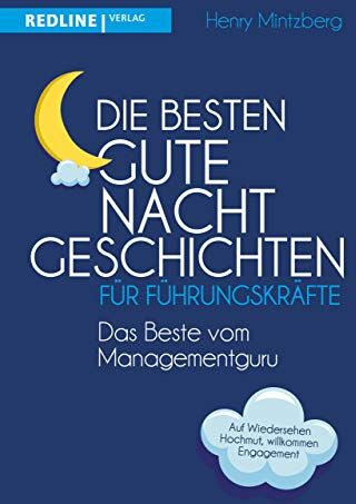 Henry Mintzberg - Die besten Gute-Nacht-Geschichten für Führungskräfte: Auf Wiedersehen Hochmut, willkommen Engagement - Preis vom 09.10.2026 07:28:09 h