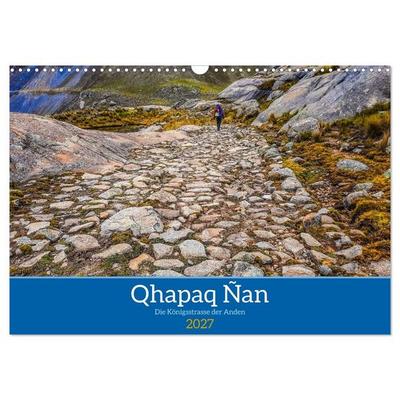 Qhapaq Ñan - die Königsstrasse der Anden (Wandkalender 2027 DIN A3 quer), CALVENDO Monatskalender