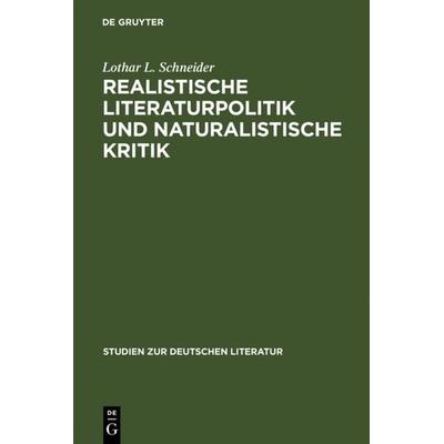 Realistische Literaturpolitik und naturalistische Kritik, Gebundene Ausgabe von Lothar L. Schneider, De Gruyter, 978-3-484-18178-6