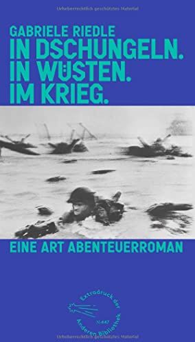Gabriele Riedle - In Dschungeln. In Wüsten. Im Krieg.: Eine Art Abenteuerroman (Die Andere Bibliothek, Band 447) - Preis vom 13.10.2026 19:28:25 h