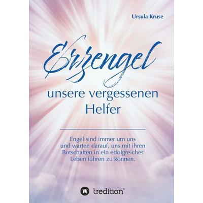 Erzengel - unsere vergessenen Helfer, Taschenbuch von Ursula Kruse, Tredition, 978-3-7482-7597-8